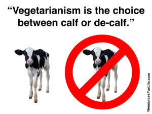 20140806we-vegetarianism-is-the-choice-between-calf-or-de-calf